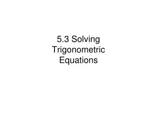 5.3 Solving Trigonometric Equations