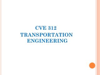 CVE 312 TRANSPORTATION ENGINEERING