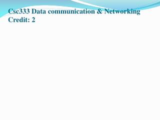 Csc333 Data communication &amp; Networking Credit: 2