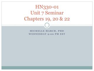 HN330-01 Unit 7 Seminar Chapters 19, 20 &amp; 22
