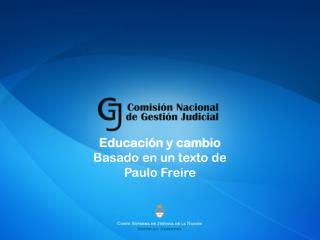 Educación y cambio Basado en un texto de Paulo Freire