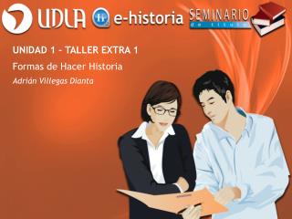 UNIDAD 1 – TALLER EXTRA 1 Formas de Hacer Historia Adrián Villegas Dianta