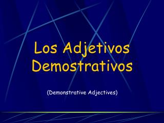 Los Adjetivos Demostrativos