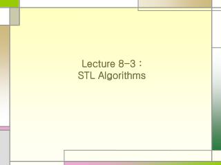 Lecture 8-3 : STL Algorithms