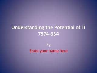 Understanding the Potential of IT 7574-334