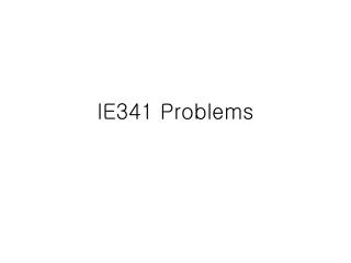 IE341 Problems