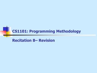 CS1101: Programming Methodology Recitation 8– Revision