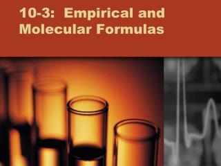 10-3: Empirical and Molecular Formulas