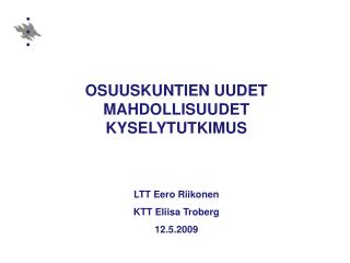 OSUUSKUNTIEN UUDET MAHDOLLISUUDET KYSELYTUTKIMUS LTT Eero Riikonen KTT Eliisa Troberg 12.5.2009