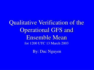 Qualitative Verification of the Operational GFS and Ensemble Mean for 1200 UTC 13 March 2003