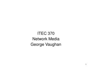 ITEC 370 Network Media George Vaughan