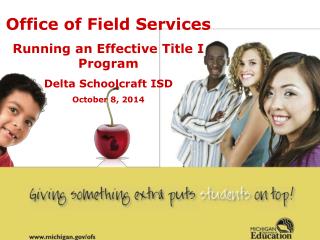 Office of Field Services Running an Effective Title I Program Delta Schoolcraft ISD