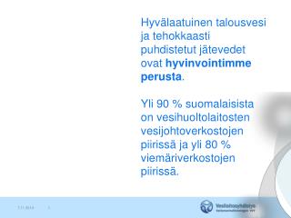 Hyvälaatuinen talousvesi ja tehokkaasti puhdistetut jätevedet ovat hyvinvointimme perusta .