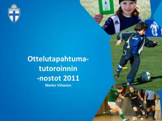 Ottelutapahtuma-tutoroinnin -nostot 2011 Marko Viitanen