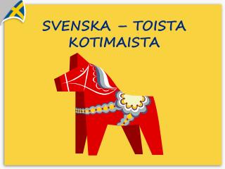 SVENSKA – TOISTA KOTIMAISTA