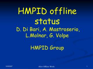 HMPID offline status D. Di Bari, A. Mastroserio, L.Molnar, G. Volpe HMPID Group