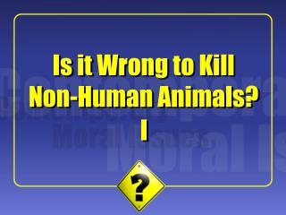 Is it Wrong to Kill Non-Human Animals?