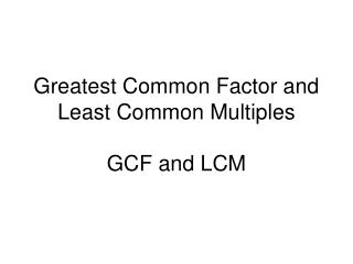 Greatest Common Factor and Least Common Multiples GCF and LCM