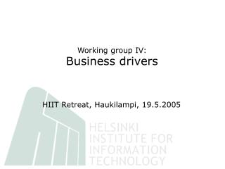 Working group IV: Business drivers