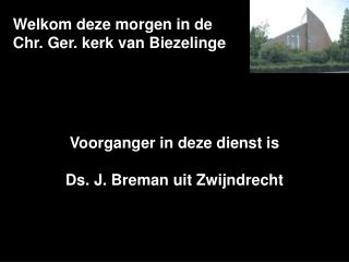 Welkom deze morgen in de Chr. Ger. kerk van Biezelinge