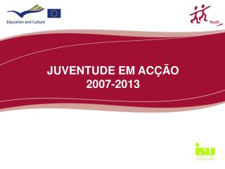 JUVENTUDE EM ACÇÃO 2007-2013