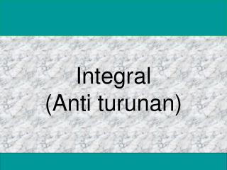 Integral (Anti turunan)