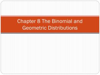 Chapter 8 The Binomial and Geometric Distributions