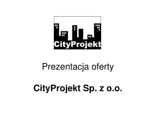 Prezentacja oferty CityProjekt Sp. z o.o.