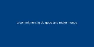 a commitment to do good and make money