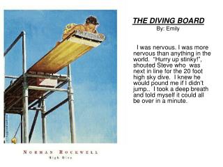 THE DIVING BOARD By: Emily