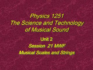 Physics 1251 The Science and Technology of Musical Sound