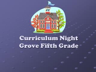 Curriculum Night Grove Fifth Grade