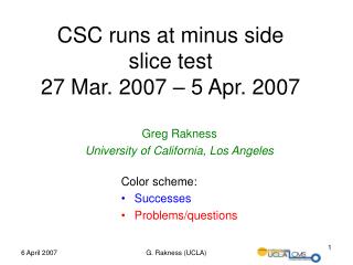 CSC runs at minus side slice test 27 Mar. 2007 – 5 Apr. 2007