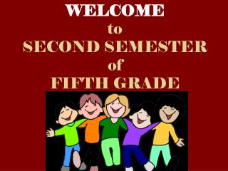 WELCOME to SECOND SEMESTER of FIFTH GRADE