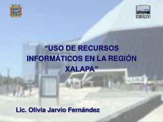 “USO DE RECURSOS INFORMÁTICOS EN LA REGIÓN XALAPA”