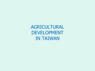 AGRICULTURAL DEVELOPMENT IN TAIWAN