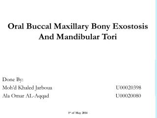 Oral Buccal Maxillary Bony Exostosis And Mandibular Tori Done By: