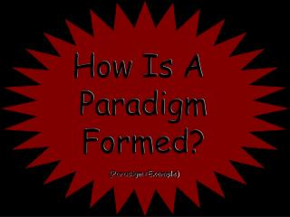 How Is A Paradigm Formed?