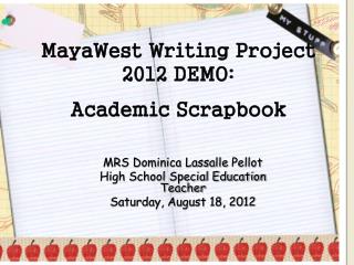 MayaWest Writing Project 2012 DEMO: Academic Scrapbook