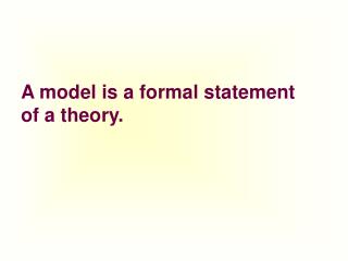 A model is a formal statement of a theory.