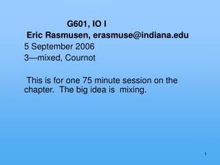 G601, IO I Eric Rasmusen, erasmuse@indiana 5 September 2006 3—mixed, Cournot