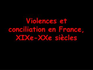 Violences et conciliation en France, XIXe-XXe siècles