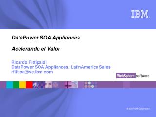 DataPower SOA Appliances Acelerando el Valor