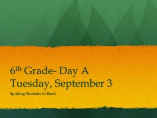 6 th Grade- Day A Tuesday, September 3
