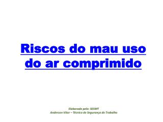 Riscos do mau uso do ar comprimido