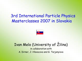 3rd International Particle Physics Masterclasses 2007 in Slov akia