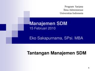 Manajemen SDM 15 Februari 2010 Eko Sakapurnama, SPsi. MBA