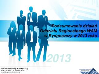 Podsumowanie działań Oddziału Regionalnego WAM w Bydgoszczy w 2013 roku