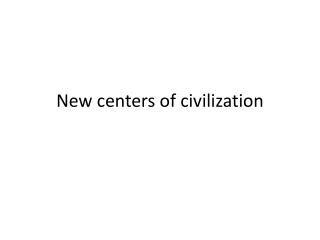 New centers of civilization