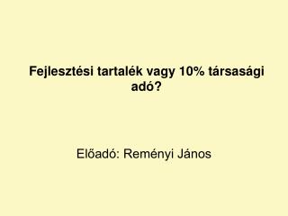 Fejlesztési tartalék vagy 10% társasági adó?